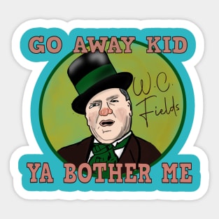 W.C. Fields: Go Away Kid. Ya Bother Me Sticker